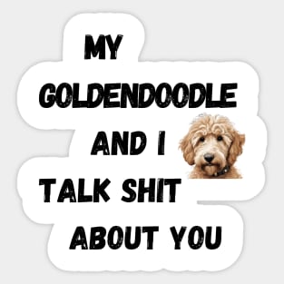 My Goldendoodle and I Talk $hit Sticker